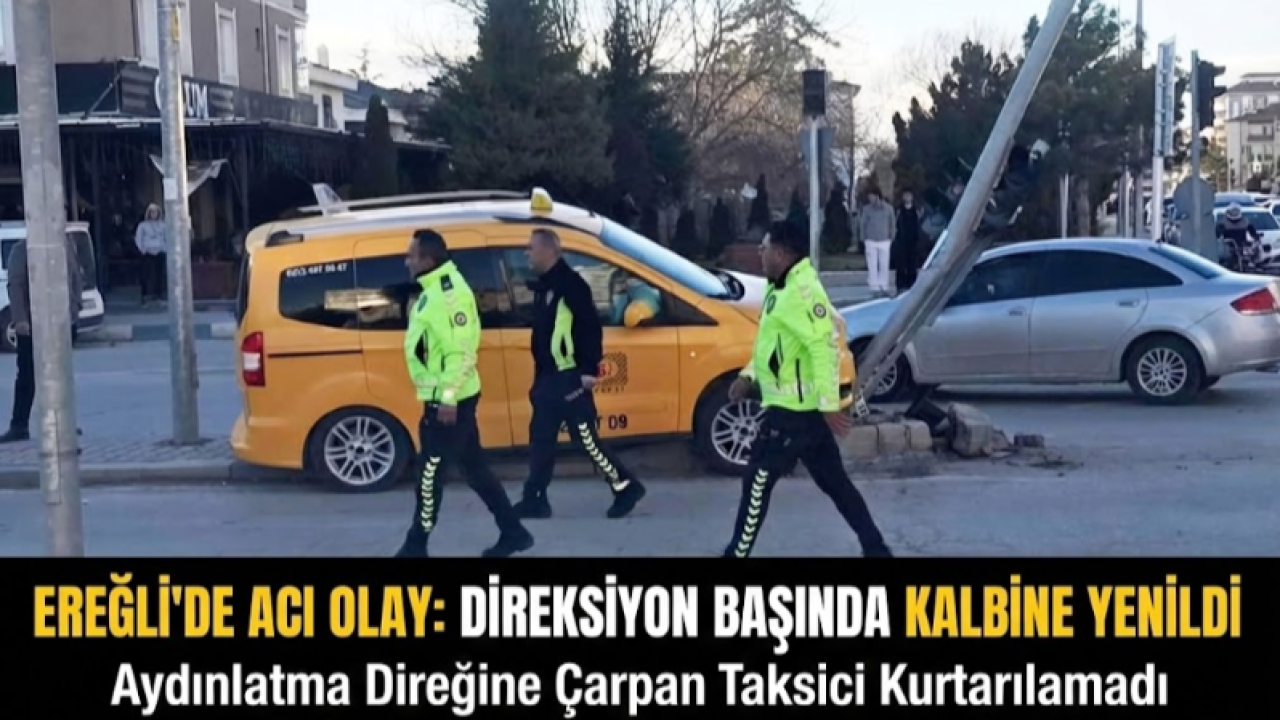 Ereğli’de Acı Olay: Direksiyonda Kalbine Yenildi