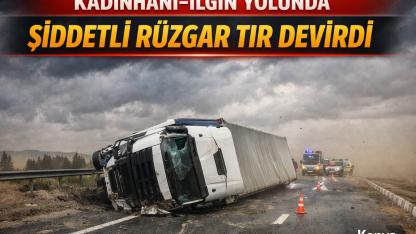 Konya’da Rüzgar Dehşeti: TIR Devrildi