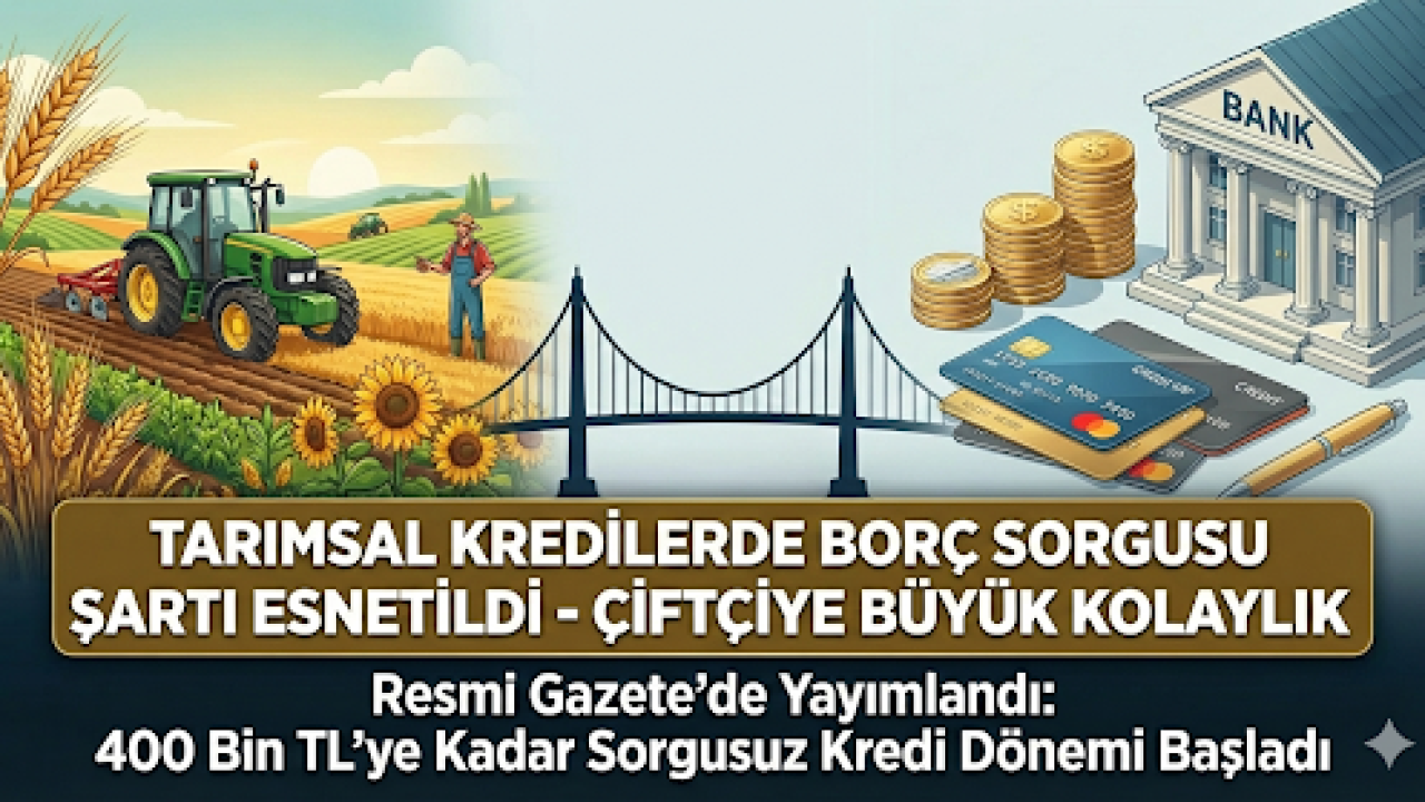 Tarımsal Kredilerde Borç Sorgusu Şartı Esnetildi