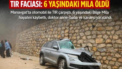 TIR FACİASI: 6 YAŞINDAKİ MİLA ÖLDÜ