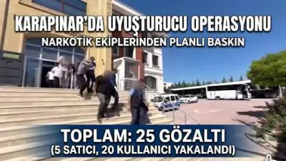 Karapınar'da Uyuşturucu Operasyonu: 25 Gözaltı